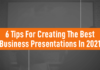 6 Tips For Creating The Best Business Presentations In 2021